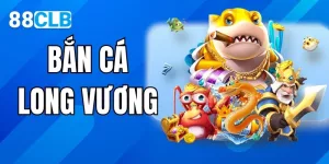 Bắn cá Long Vương 88CLB