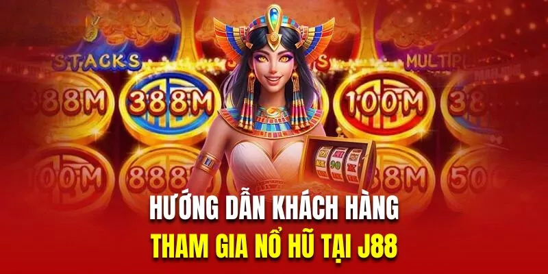 hướng dẫn tham gia nổ hũ j88