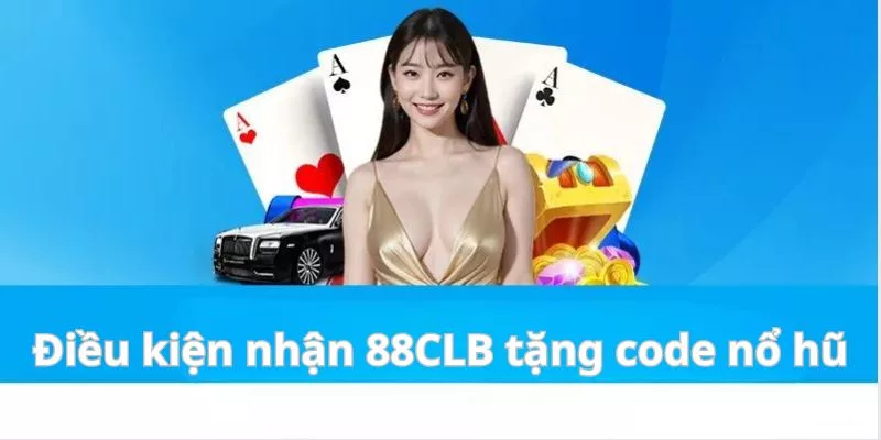 điều kiện nhận code tại 88clb