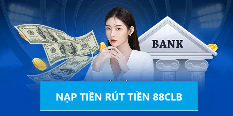 Nạp tiền rút tiền 88clb