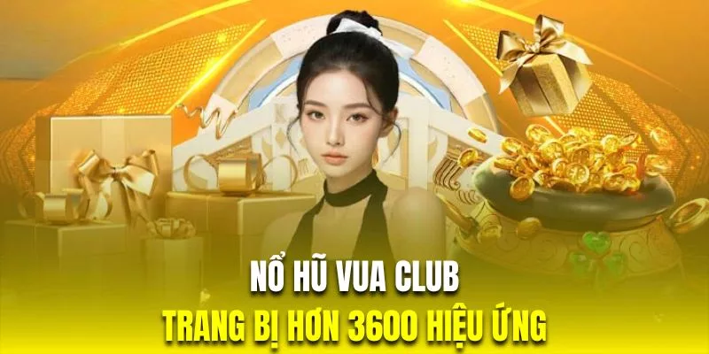 Nổ hũ vua club nhiều hiệu ứng